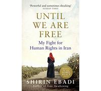 Until We Are Free: My Fight For Human Rights in Iran [Lingua inglese]
