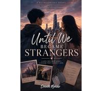 UNTIL WE BECAME STRANGERS: We Were Each Other's Future... Until We Became Strangers