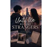UNTIL WE BECAME STRANGERS: We Were Each Other's Future... Until We Became Strangers