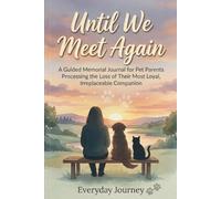Until We Meet Again: A Guided Memorial Journal for Pet Parents Processing the Loss of Their Most Loyal, Irreplaceable Companion