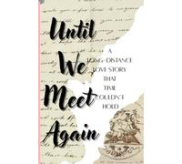 Until We Meet Again: A Long-Distance Love Story That Time Couldn't Hold
