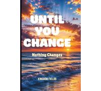 UNTIL YOU CHANGE: Nothing Changes: 10