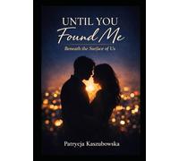 Until You Found Me: Beneath the Surface of Us