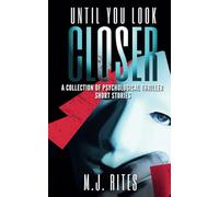 Until You Look Closer: Gripping Psychological Thriller Stories of Secrets and Unsettling Truths