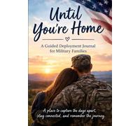 Until You're Home: A Guided Deployment Journal for Military Families - Daily Reflections, Connection Prompts, Open-When Letters & Homecoming Memories