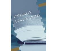 Untimely Collections: Now & Here, Then Nowhere!
