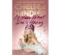 Chelsea Handler I'll Have What She's Having (Copertina rigida)