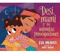 Desi, mami y las infinitas preocupaciones / Desi, Mami, and the Never-Ending Worries