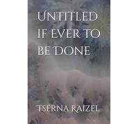 Untitled if Ever to be Done