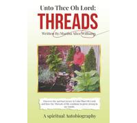 Unto Thee Oh Lord: Threads: A spiritual Autobiography