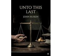 Unto this last: By john ruskin