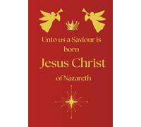Unto us a Saviour is born, Jesus Christ of Nazareth: Notebook/Journal for Christian believers of all ages: 6 x 9 inches, 120 blank lined pages