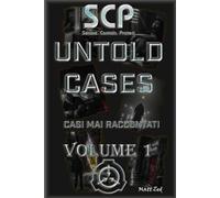 Untold Cases - Casi mai raccontati: Sei racconti noir dalla Fondazione SCP