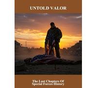 Untold Valor: The Lost Chapters Of Special Forces History