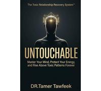 UNTOUCHABLE: Master Your Mind, Protect Your Energy, and Rise Above Toxic Patterns Forever