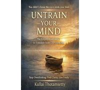 Untrain Your Mind: The Empty Boat Guide to Freedom from Overthinking