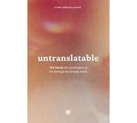 Untranslatable: A Guided Reflection Journal with 100 Words from Around the World for Feelings We Already Knew