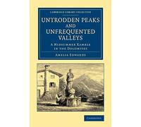 Untrodden Peaks and Unfrequented Valleys: A Midsummer Ramble In The Dolomites (Cambridge Library Collection - Travel, Europe)