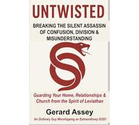 UNTWISTED: BREAKING THE SILENT ASSASSIN OF CONFUSION, DIVISION & MISUNDERSTANDING: #SpiritOfLeviathan #BreakingLeviathan’sPower #ChristianSpiritualWarfare #BiblicalDeliveranceFromLeviathan