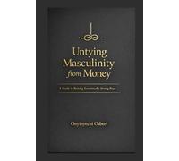 Untying Masculinity From Money: A Guide to Raising Emotionally Strong Boys