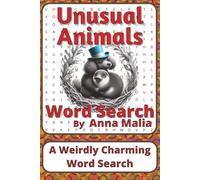 Unusual Animals Word Search Puzzle Book: Word Searches about Rare Creatures, Unique Traits, and Animal Diversity | 6 x 9 inches, 116 pages | 50+ Puzzles | A Thoughtful Gift for Curious Animal Lovers