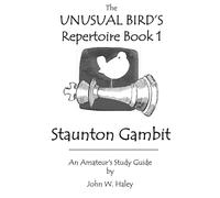 Unusual Bird's Repertoire Book 1 Staunton Gambit: An Amateur's Study Guide