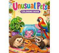 Unusual Pets Coloring Book for Kids: 30 Cute and Easy Designs Featuring Axolotls, Hedgehogs, Chameleons, Ferrets, Sugar Gliders and Other Quirky Exotic Companions at Home - Ages 4-8