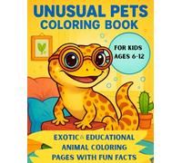Unusual Pets: Unusual & Exotic Pets Coloring Book for Kids Ages 6-12. Educational Animal Facts, Fun & Creative Coloring Pages, Unique Wild & Domestic Animals, Perfect Gift for Kids