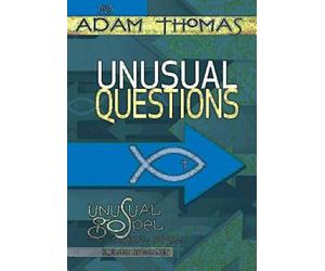 Unusual Questions: Unusual Gospel for Unusual People, Studies from the Book of John