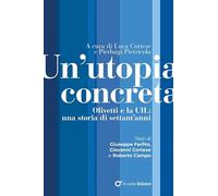 Un'utopia concreta. Olivetti e la UIL, una storia di settant'anni