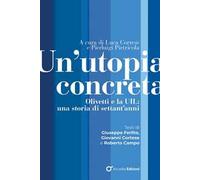 Un'utopia concreta. Olivetti e la UIL, una storia di settant'anni