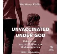 Unvaccinated Under God: Religion and Vaccine Hesitancy in Modern America