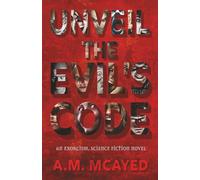 UNVEIL THE EVIL’S CODE: An exorcism, Science fiction novel