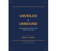 Unveiled and Unbound: A Biblical Warfare Guide for Women Called to Stay & Fight