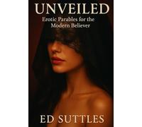 Unveiled: Erotic Parables for the Modern Believer