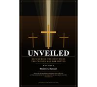 Unveiled: Recovering the Doctrines the Church Has Forgotten
