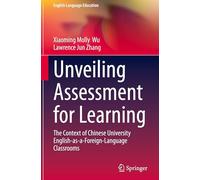 Unveiling Assessment for Learning: The Context of Chinese University English-as-a-foreign Language Classrooms: 37