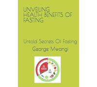 UNVEILING HEALTH BENEFITS OF FASTING: Untold Secrets Of Fasting