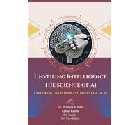 Unveiling Intelligence The science of AI: Exploring the Power and Potential of AI