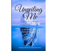 Unveiling Me: A Year of Self-Discovery - A 52-Week Guided Journal Beneath the Surface: Companion Workbook for Identity Reflection: Weekly Prompts for Authenticity, Inner Clarity, and Personal Growth