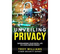 UNVEILING PRIVACY: SAFEGUARDING YOUR DIGITAL LIFE IN A DATA-DRIVEN WORLD