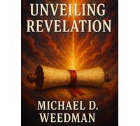 Unveiling Revelation: An Exposition on the Book of Revelation