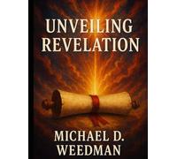 Unveiling Revelation: An Exposition on the Book of Revelation