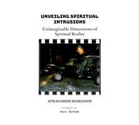 Unveiling Spiritual Intrusions: Unimaginable Dimensions of Spiritual Reality