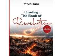Unveiling the Book of Revelation: Volume 1