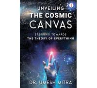 Unveiling the Cosmic Canvas: Stepping Towards Theory of Everything