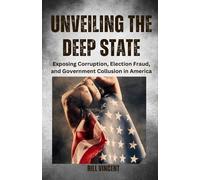 Unveiling the Deep State: Exposing Corruption - Vincent Bill
