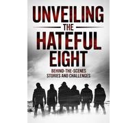 Unveiling The Hateful Eight: Behind-the-Scenes Stories and Challenges