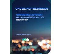 Unveiling the Hidden: Astonishing Facts That Will Change How You See the World
