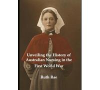 Unveiling the History of Australian Nursing in the First World War
